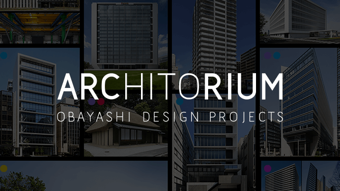 ARCHITORIUM OBAYASHI DESIGN PROJECTS